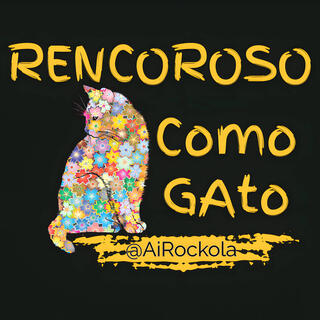 Rencoroso Como Gato