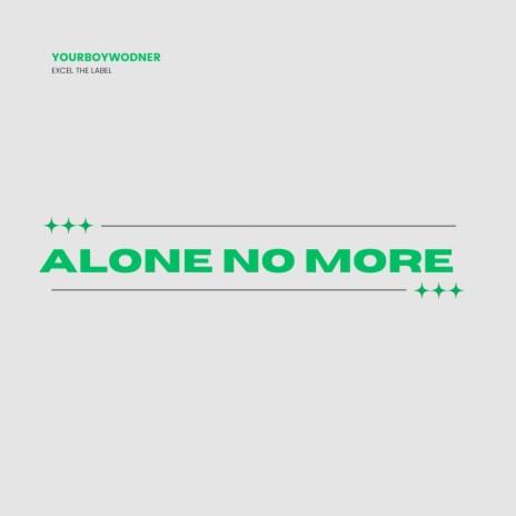 ALONE NO MORE | Boomplay Music