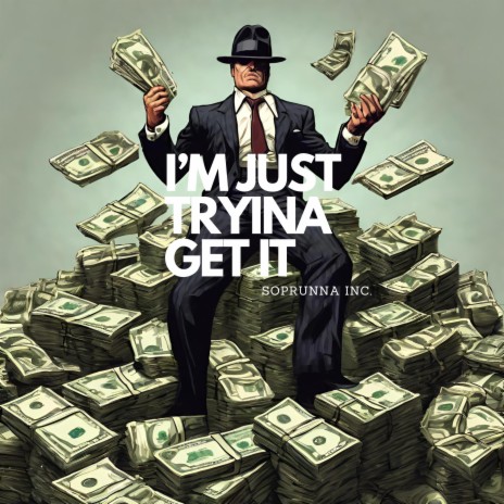 I’m Just Tryina get it | Boomplay Music