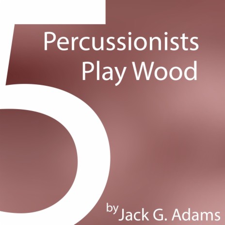 5 Percussionists Play Wood