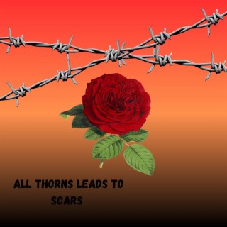 All Thorns Leads To Scars