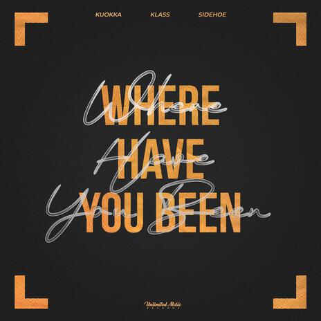 Where Have You Been ft. KLASS & SIDEHOE | Boomplay Music