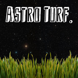 ASTRO TURF.