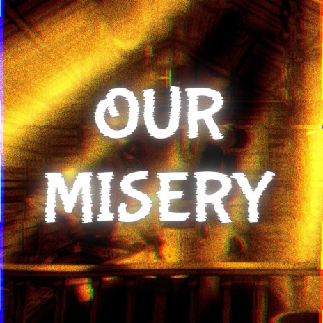 Our Misery (Bendy and The Dark Revival Song)