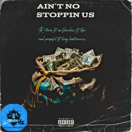 Ain't no stoppin us ft. Mr.flawless, Tha real prophet & King kontraverse | Boomplay Music