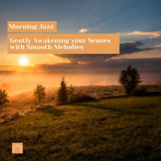 Morning Jazz: Gently Awakening your Senses with Smooth Melodies