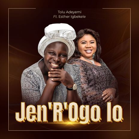 JEN 'R'OGO LO ft. Esther Igbekele | Boomplay Music