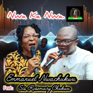 NWA KA NWA Emmanuel Nwachukwu and Sis Rosemary Chukwu