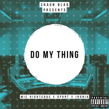 Do My Thing ft. Mic Righteous, Dpart & ironik | Boomplay Music