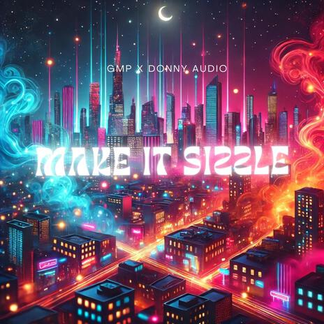 MAKE IT SIZZLE ft. DONNY AUDIO | Boomplay Music