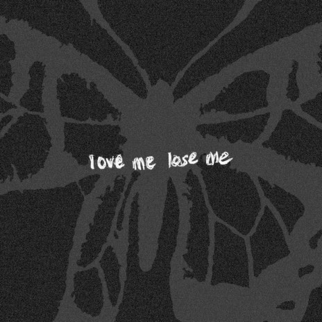 love me, lose me | Boomplay Music