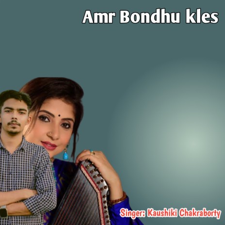 Amr Bondhu kles | Boomplay Music