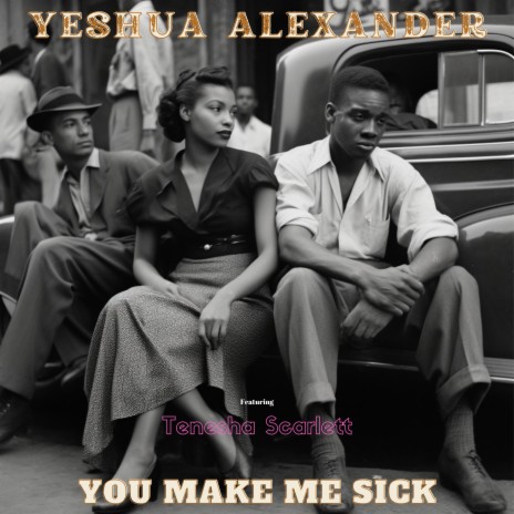 You Make Me Sick ft. Tenesha Scarlett | Boomplay Music