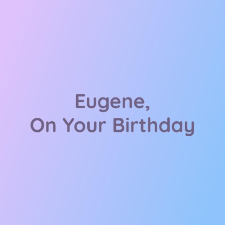 Eugene, On Your Birthday | Boomplay Music