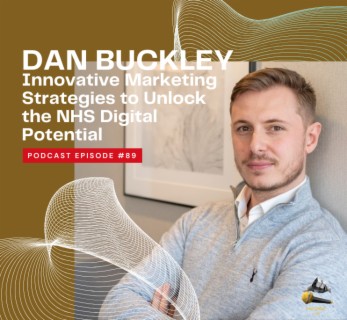 Innovative Marketing Strategies to Unlock the NHS Digital Potential:  Dan Buckley #89