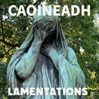 CAOINEADH/Lamentations