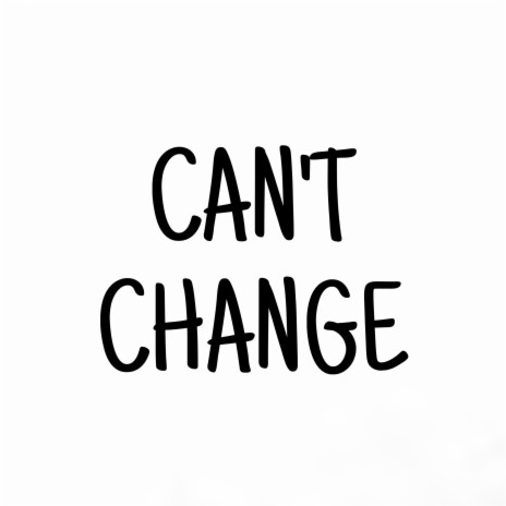CAN'T CHANGE (New Flow) | Boomplay Music