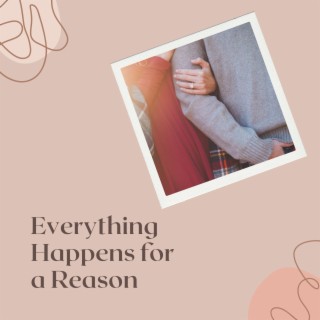 Everything Happens for a Reason