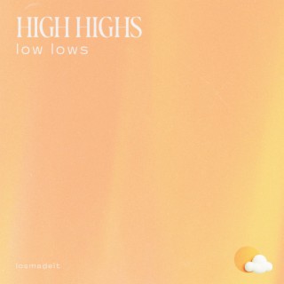 HIGH HIGHS low lows