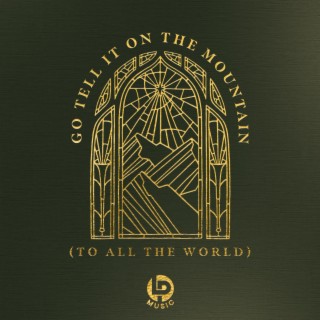 Go Tell It On The Mountain (To All The World) ft. Zion McKinney lyrics | Boomplay Music