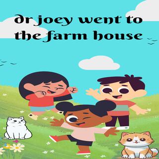 Dr joey went to the farm house