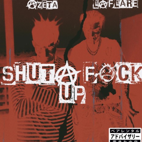 SHUT A FUCK UP ! ft. Laflare Pazzia | Boomplay Music