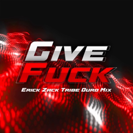 GIVE FUCK (TRIBE DURO MIX)