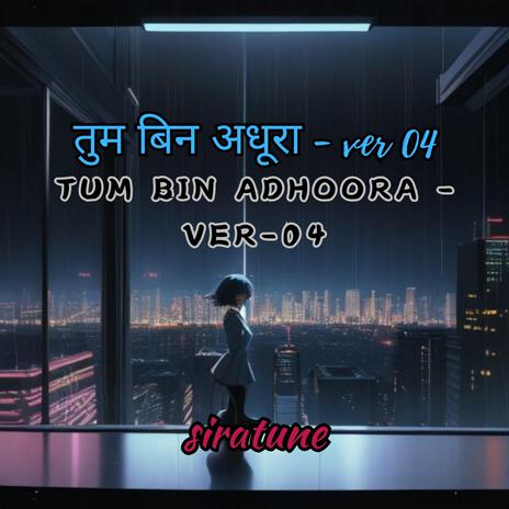 Tum Bin Adhoora (Ver-04)