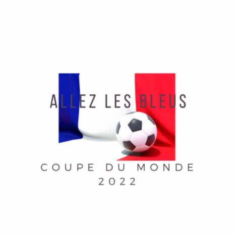 Allez les Bleus - Coupe du Monde 2022 | Boomplay Music