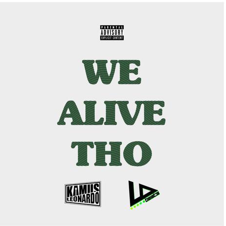 WE ALIVE THO ft. Kamus Leonardo | Boomplay Music