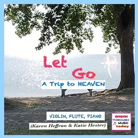 A Trip To Heaven (Let Go) ft. Katie Hester & Karen Heffron