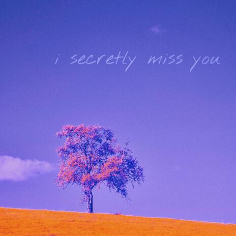 i secretly miss you | Boomplay Music