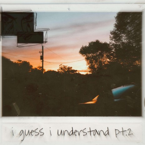 i guess i understand Pt. 2 | Boomplay Music