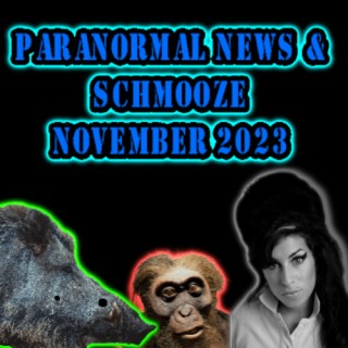 Episode 289: Paranormal News & Schmooze November 2023