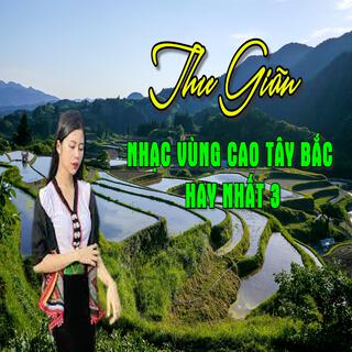 THƯ GIÃN VỚI NHẠC VÙNG CAO TÂY BẮC HAY NHẤT 3