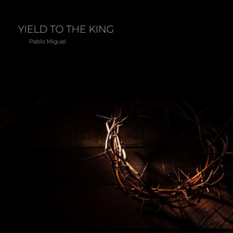 Yield to the King | Boomplay Music
