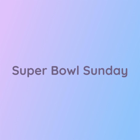 Super Bowl Sunday | Boomplay Music