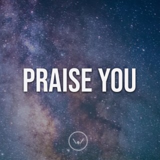 I Just Want To Praise You