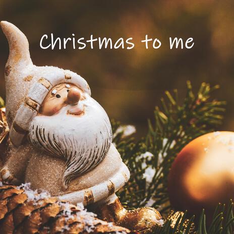 Christmas to me | Boomplay Music