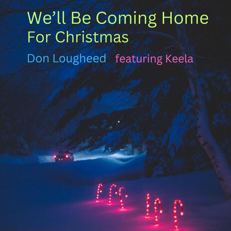 We'll Be Coming Home for Christmas ft. Keela | Boomplay Music