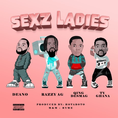Sexz Ladies ft. Qing Desmag, TyGhana & Deano | Boomplay Music