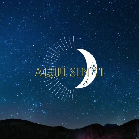 Aquí Sin Ti | Boomplay Music