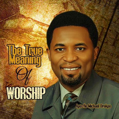 The True Meaning Of Worship | Boomplay Music