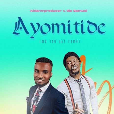 Ayomitide (My Joy Has Come) ft. ola samuel | Boomplay Music