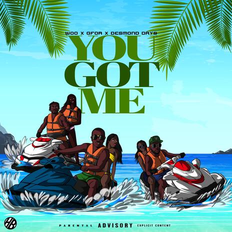 YOU GOT ME ft. GFOR, DESMOND DAYS & KYDUHMUSIC | Boomplay Music