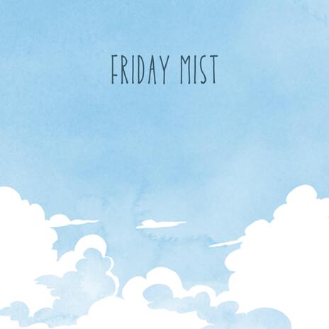 Friday Mist | Boomplay Music