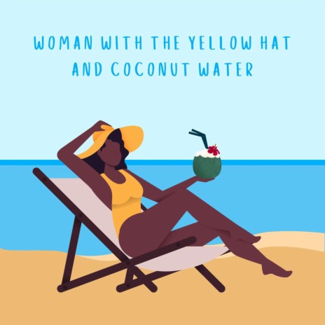 Woman with the Yellow Hat and Coconut Water | Boomplay Music