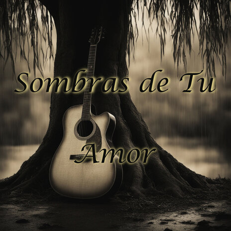 Sombras de Tu Amor | Boomplay Music