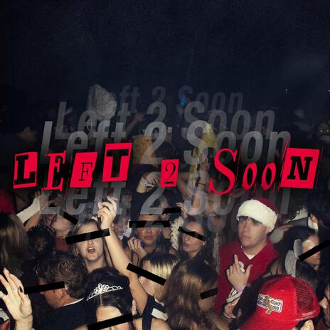 LEFT 2 SOON | Boomplay Music