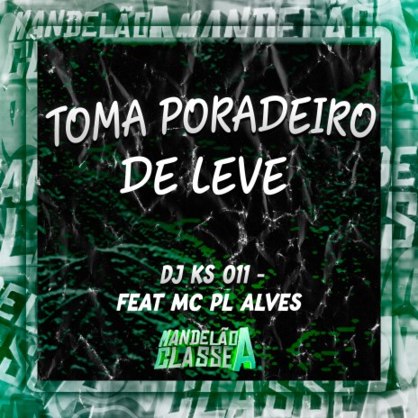 Toma Poradeiro de Leve ft. MC PL ALVES | Boomplay Music